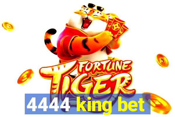 4444 king bet